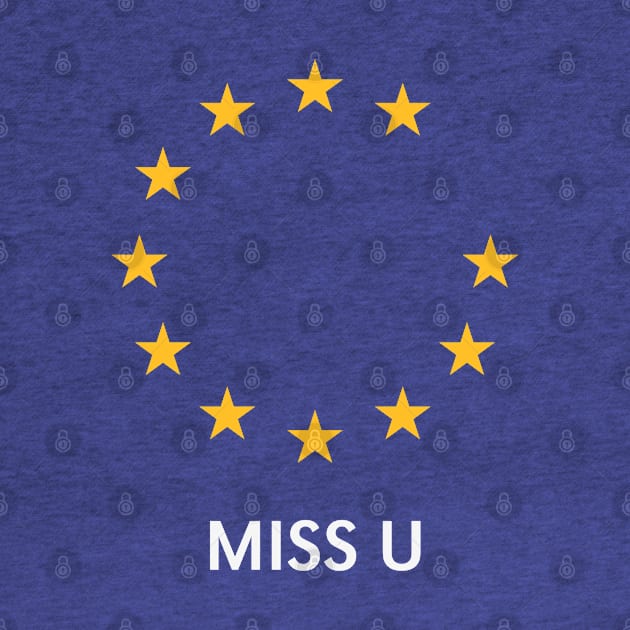 Brexit: Miss U! (I Miss You / Europe / Great Britain / UK) by MrFaulbaum